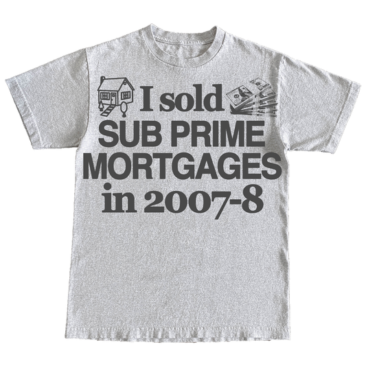 "SUBPRIME MORTGAGES" 6oz Print T-shirt